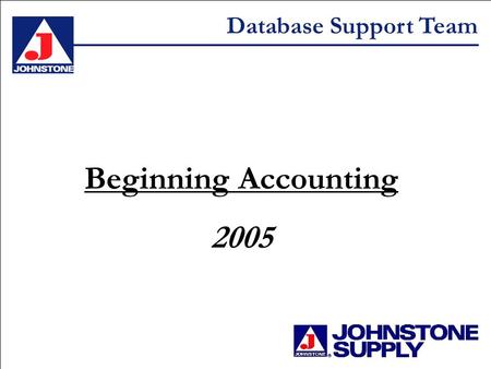 Database Support Team Beginning Accounting 2005. Database Support Team Menu 12 Company Maintenance.