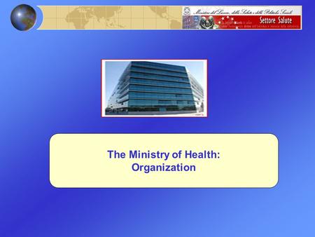 The Ministry of Health: Organization. Ministry Central Body of the National Health System Main Tasks: Guarantee all the population equity, quality, effectiveness.