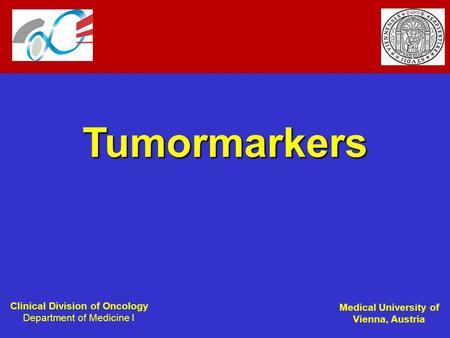Clinical Division of Oncology Department of Medicine I Medical University of Vienna, Austria Tumormarkers.