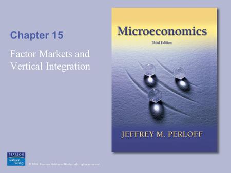 Chapter 15 Factor Markets and Vertical Integration.