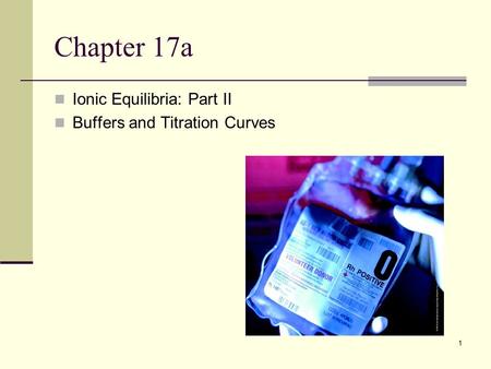 1 Chapter 17a Ionic Equilibria: Part II Buffers and Titration Curves.