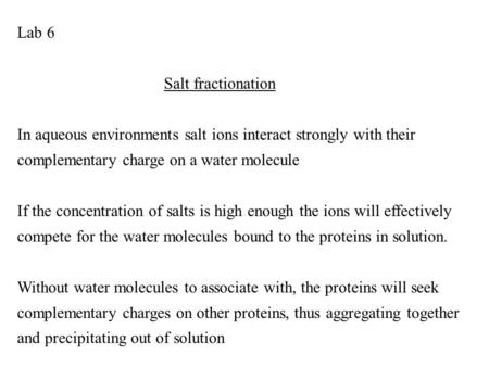 Lab 6 Salt fractionation In aqueous environments salt ions interact strongly with their complementary charge on a water molecule If the concentration of.