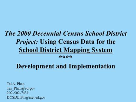 The 2000 Decennial Census School District Project: Using Census Data for the School District Mapping System **** Development and Implementation Tai A.