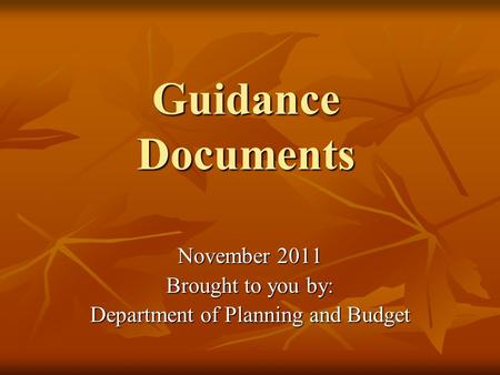 Guidance Documents November 2011 Brought to you by: Department of Planning and Budget.