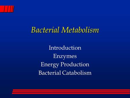 Introduction Enzymes Energy Production Bacterial Catabolism