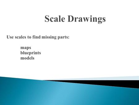 Use scales to find missing parts: maps blueprints models