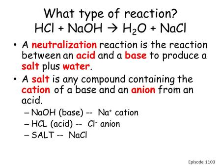 What type of reaction? HCl + NaOH  H2O + NaCl