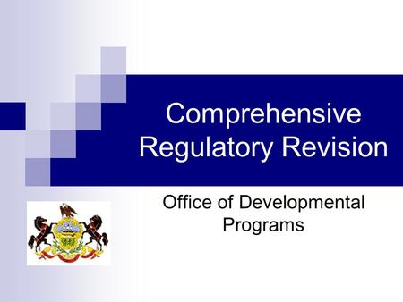 Comprehensive Regulatory Revision Office of Developmental Programs.