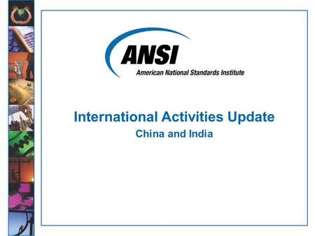 International Activities Update China and India. China Program: Recent Accomplishments  April 2008: MOU with Certification and Accreditation Administration.