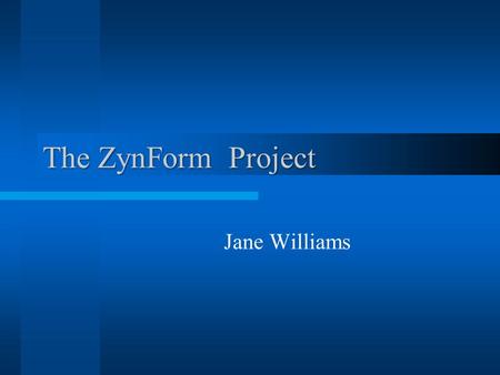 The ZynForm Project Jane Williams. Project Goals Improve profitability Replace GDI services Deploy by the end of Qtr. 4.