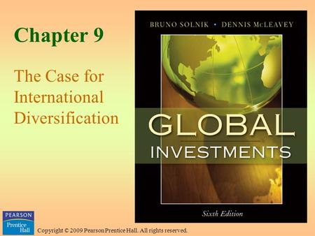 Copyright © 2009 Pearson Prentice Hall. All rights reserved. Chapter 9 The Case for International Diversification.