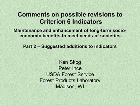 Comments on possible revisions to Criterion 6 Indicators Maintenance and enhancement of long-term socio- economic benefits to meet needs of societies Part.