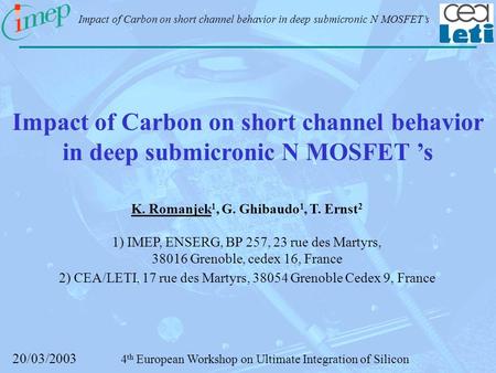 20/03/2003 Impact of Carbon on short channel behavior in deep submicronic N MOSFET’s 4 th European Workshop on Ultimate Integration of Silicon Impact of.