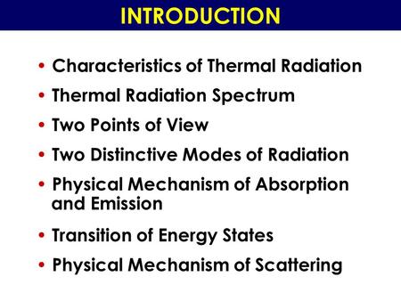 INTRODUCTION Characteristics of Thermal Radiation Thermal Radiation Spectrum Two Points of View Two Distinctive Modes of Radiation Physical Mechanism of.