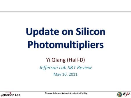Update on Silicon Photomultipliers Yi Qiang (Hall-D) Jefferson Lab S&T Review May 10, 2011.