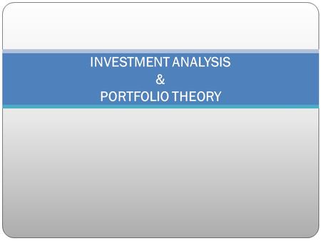 INVESTMENT ANALYSIS & PORTFOLIO THEORY. Background Reasons for improvements in standards of living Major elements of businesses Human Capital Financial.