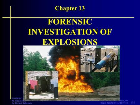 13-1 PRENTICE HALL ©2008 Pearson Education, Inc. Upper Saddle River, NJ 07458 FORENSIC SCIENCE An Introduction By Richard Saferstein FORENSIC INVESTIGATION.