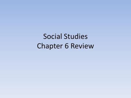 Social Studies Chapter 6 Review. Inventions: A. caused everyone misery B. saved time, money, and improved life C. hurt businesses D. did not really save.
