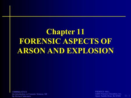 11- PRENTICE HALL ©2007 Pearson Education, Inc. Upper Saddle River, NJ 07458 CRIMINALISTICS An Introduction to Forensic Science, 9/E By Richard Saferstein.