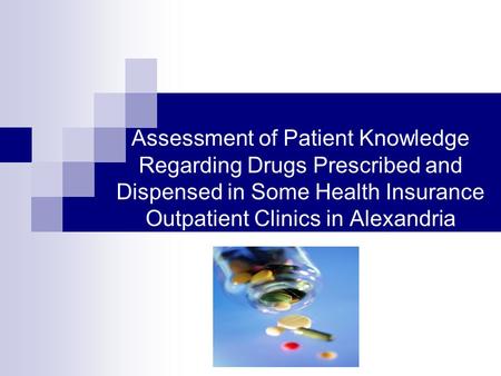 Assessment of Patient Knowledge Regarding Drugs Prescribed and Dispensed in Some Health Insurance Outpatient Clinics in Alexandria.