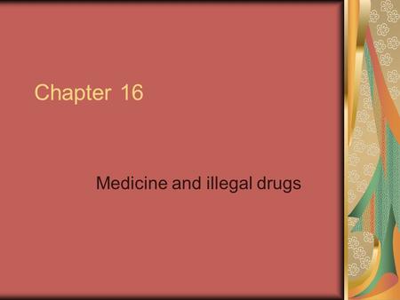Chapter 16 Medicine and illegal drugs. 1. Which of the following statements gives the correct relationship between drugs and medicine? A. a drug is a.