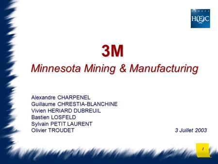 1 3M Minnesota Mining & Manufacturing Alexandre CHARPENEL Guillaume CHRESTIA-BLANCHINE Vivien HERIARD DUBREUIL Bastien LOSFELD Sylvain PETIT LAURENT Olivier.