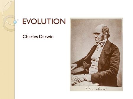 EVOLUTION Charles Darwin.