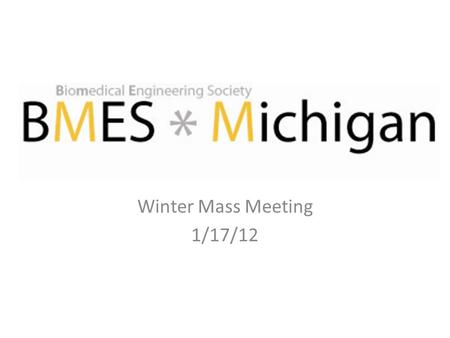 Winter Mass Meeting 1/17/12. Schedule Introductions Joining BMES Kaplan Presentation Upcoming Events.