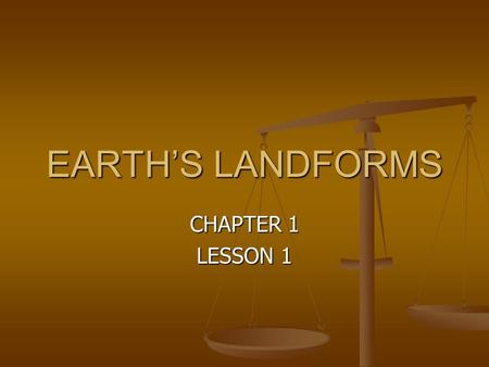 EARTH’S LANDFORMS CHAPTER 1 LESSON 1.