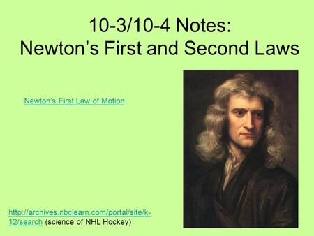 10-3/10-4 Notes: Newton’s First and Second Laws  12/searchhttp://archives.nbclearn.com/portal/site/k- 12/search.