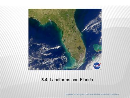 8.4 Landforms and Florida Copyright © Houghton Mifflin Harcourt Publishing Company 1.