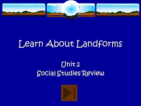Learn About Landforms Unit 2 Social Studies Review.