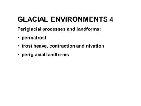 GLACIAL ENVIRONMENTS 4 Periglacial processes and landforms: permafrost