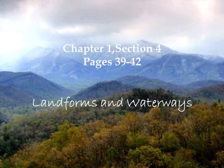 Chapter 1,Section 4 Pages 39-42 Landforms and Waterways.