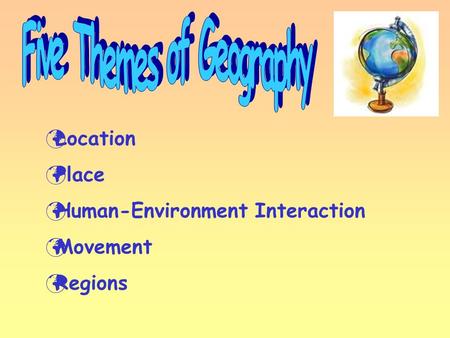 Location Place Human-Environment Interaction Movement Regions.