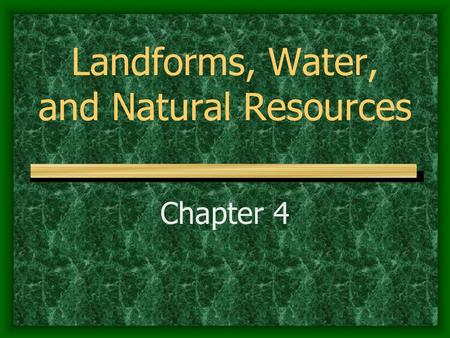 Landforms, Water, and Natural Resources