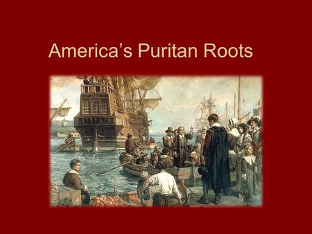 America’s Puritan Roots. Stereotype of the Puritans is based upon 16 th Century Puritans.