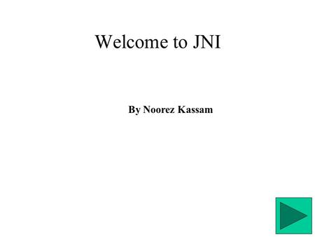By Noorez Kassam Welcome to JNI. Why use JNI ? 1. You already have significantly large and tricky code written in another language and you would rather.