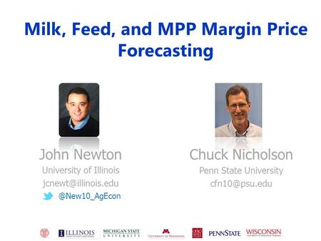 Milk, Feed, and MPP Margin Price Forecasting John Newton University of Chuck Nicholson Penn State University.