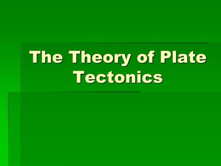The Theory of Plate Tectonics. Plate Tectonics Power Point Unit B: The Dynamic Earth   Learning Target: 4b) Compare and contrast (movement, location,