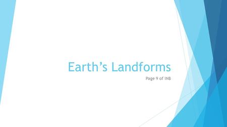 Earth’s Landforms Page 9 of INB.