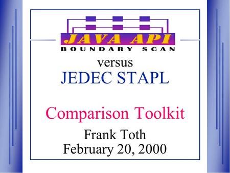 Versus JEDEC STAPL Comparison Toolkit Frank Toth February 20, 2000.
