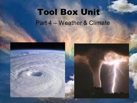 Tool Box Unit Part 4 – Weather & Climate. Weather Condition of the bottom layer of Earth’s atmosphere in one place over a short period of time. Condition.