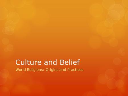 Culture and Belief World Religions: Origins and Practices.