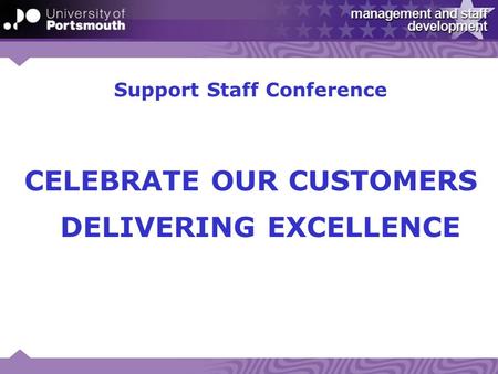 Support Staff Conference CELEBRATE OUR CUSTOMERS DELIVERING EXCELLENCE.