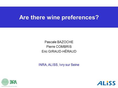 Are there wine preferences? Pascale BAZOCHE Pierre COMBRIS Eric GIRAUD-HÉRAUD INRA, ALISS, Ivry sur Seine.