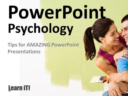 PowerPoint Psychology Tips for AMAZING PowerPoint Presentations.