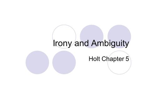 Irony and Ambiguity Holt Chapter 5.