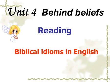 Unit 4 Behind beliefs Biblical idioms in English Reading.