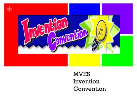 + MVES Invention Convention. + Objectives Students will design and create their own invention using simple machines Your machine will have practical applications.